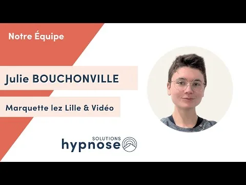 Julie Bouchonville - Hypnose Thérapeutique à MARQUETTE lez LILLE et par Vidéo
